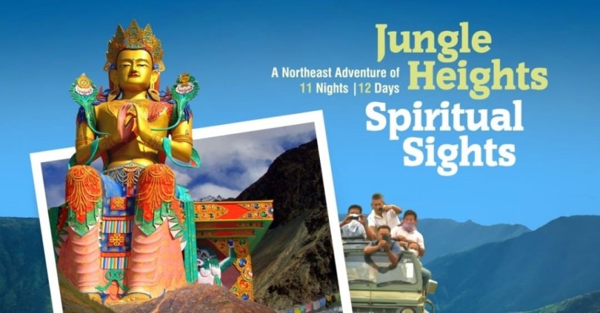 A Northeast Jungle Heights and Spiritual Sights 11 nights Tour Package start at just Rs.54,995 per person!