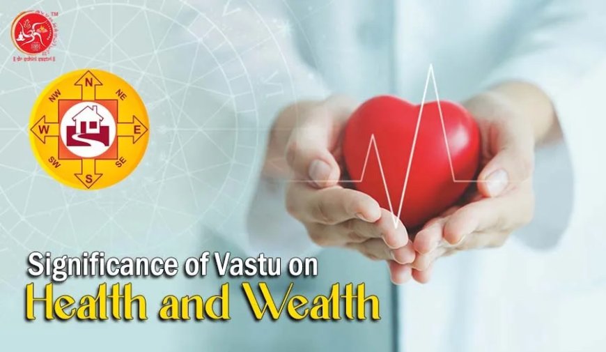 Significance of Vastu on Health and Wealth