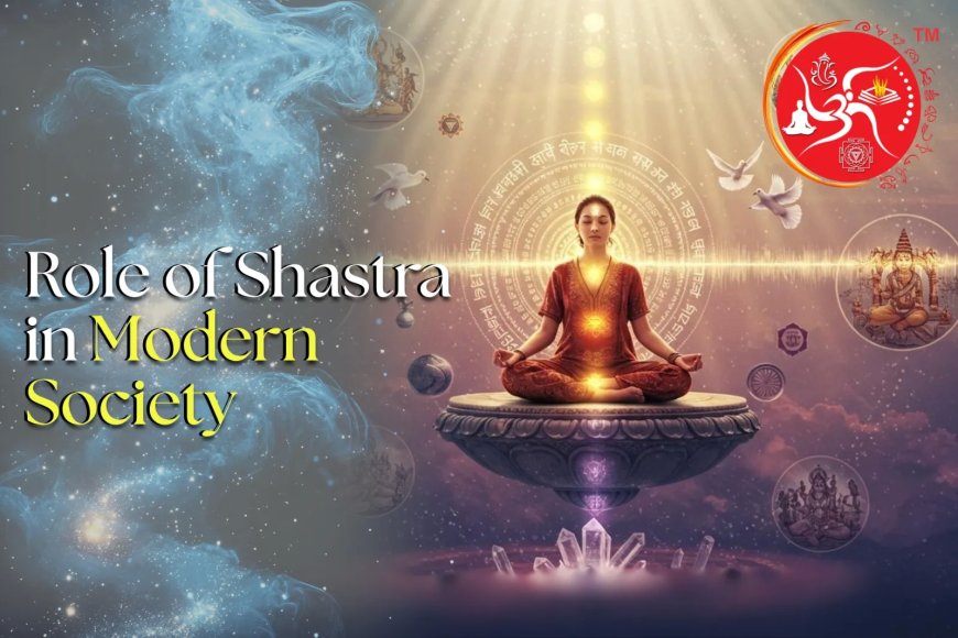 A Thoughtful Analysis of the Role of Shastra in Modern Society
