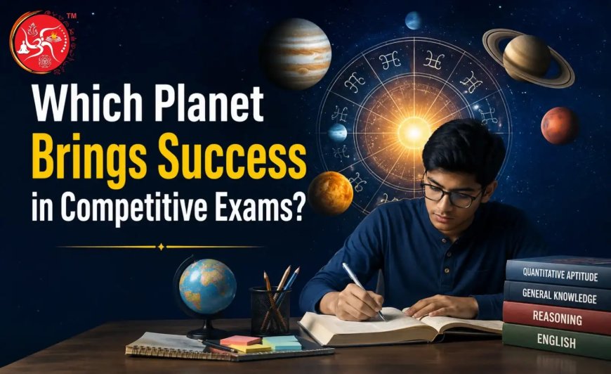 Which Planet Brings Success in Competitive Exams?