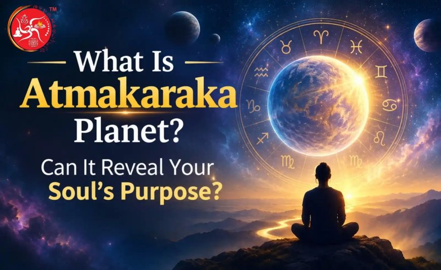 What Is Atmakaraka Planet? Can It Reveal Your Soul’s Purpose? 